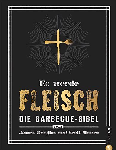James Douglas - Grillen: Es werde Fleisch. Die Barbecue-Bibel. Das ultimative Fleisch-Kochbuch fürs perfekte BBQ. Ob Smoker oder Rost - es wird ein Fest für Jünger des Barbecue Way-of-Life! - Preis vom 30.09.2026 22:30:23 h