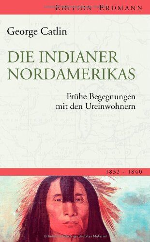 George Catlin - Die Indianer Nordamerikas: Frühe Begegnungen mit den Ureinwohnern - Preis vom 05.10.2026 03:47:11 h