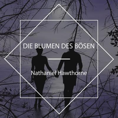 Die Blumen des Bösen - Nathaniel Hawthorne, Audio, 4067248254974
