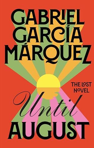 Gabriel García Márquez - Until August: The Lost Novel from the Winner of the Nobel Prize - Preis vom 12.10.2026 11:37:12 h