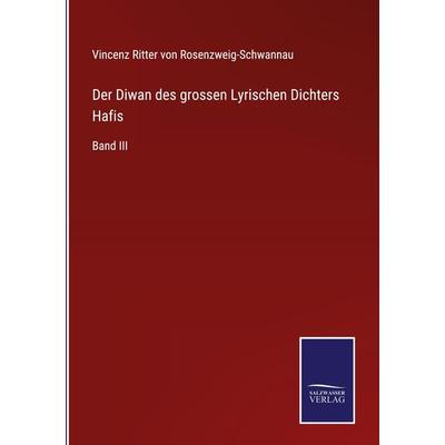 Der Diwan des grossen Lyrischen Dichters Hafis, Gebundene Ausgabe von Vincenz Ritter Rosenzweig-Schwannau, BoD - Books on Demand, 978-3-7525-9677-9