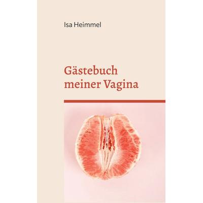 Gästebuch meiner Vagina, Taschenbuch von Isa Heimmel, BoD – Books on Demand, 978-3-7347-8888-8