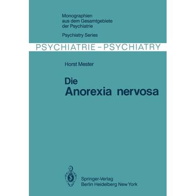 Die Anorexia nervosa, Taschenbuch von H. Mester, Springer Berlin, 978-3-642-81619-2