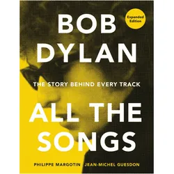 Bob Dylan All the Songs: The Story Behind Every Track Expanded Edition, Sachbücher von Philippe Margotin, Jean-Michel Guesdon