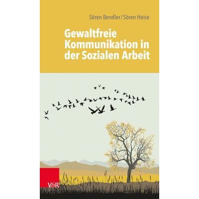 Gewaltfreie Kommunikation in der Sozialen Arbeit, Taschenbuch von Sören Bendler,Sören Heise, Vandenhoeck + Ruprecht, 978-3-525-71150-7