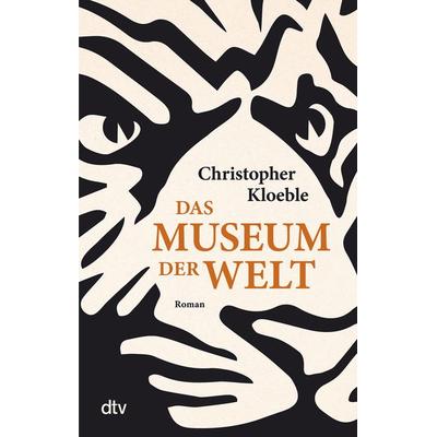Das Museum der Welt, Taschenbuch von Christopher Kloeble, dtv