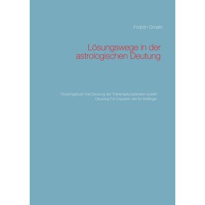 Lösungswege in der astrologischen Deutung, Gebundene Ausgabe von Fridolin Gmelin, BoD – Books on Demand, 978-3-7347-5384-8