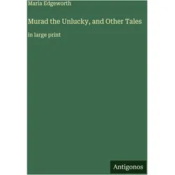 Murad the Unlucky, and Other Tales, Belletristik von Maria Edgeworth