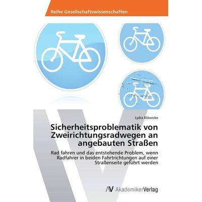 Sicherheitsproblematik von Zweirichtungsradwegen an angebauten Straßen, Taschenbuch von Lydia Kläwicke, AV Akademikerverlag, 978-3-639-72410-3