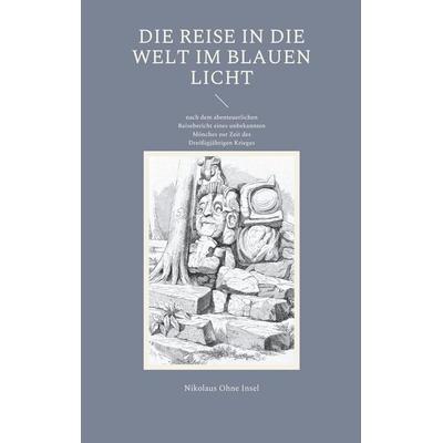Die Reise in die Welt im blauen Licht, Taschenbuch von Nikolaus Ohne Insel, BoD – Books on Demand, 978-3-7557-5496-1