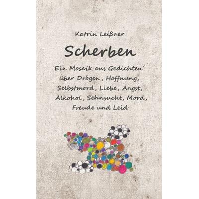 Scherben, Taschenbuch von Katrin Leissner, BoD – Books on Demand, 978-3-7528-7998-8
