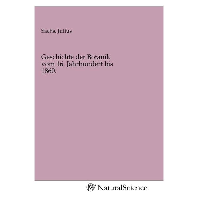 MV-NaturalScience Geschichte der Botanik vom 16. Jahrhundert bis 1860. (Deutsch, Softcover, Julius Sachs) (56144152)