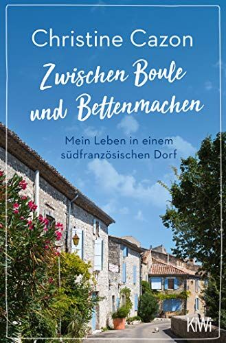 Christine Cazon - Zwischen Boule und Bettenmachen: Mein Leben in einem südfranzösischen Dorf - Preis vom 14.10.2026 23:07:16 h