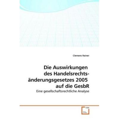 Rainer, C: Die Auswirkungen des Handelsrechts- änderungsges, Taschenbuch von Clemens Rainer, VDM, 978-3-639-21379-9