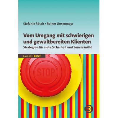 Vom Umgang mit schwierigen und gewaltbereiten Klienten, Taschenbuch von Stefanie Rösch,Rainer Linsenmayr, BALANCE Buch + Medien Verlag,