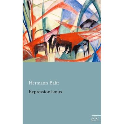 Expressionismus, Taschenbuch von Hermann Bahr, Europäischer Literaturverlag, 978-3-86267-622-4