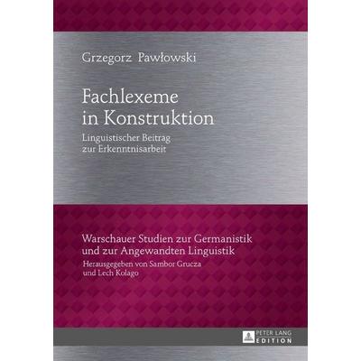 Fachlexeme in Konstruktion, Gebundene Ausgabe von Grzegorz Pawłowski, Peter Lang GmbH, Internationaler Verlag der Wissenschaften, 978-3-631-71551-2