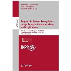 Progress in Pattern Recognition, Image Analysis, Computer Vision, and Applications, Fachbücher von Inês Domingues, Verónica Vasconcelos, Simão Paredes