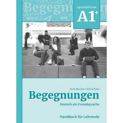 Begegnungen Deutsch als Fremdsprache A1+: Handbuch für Lehrende, Taschenbuch von Anne Buscha,Szilvia Szita, Schubert Leipzig, 978-3-96915-023-8