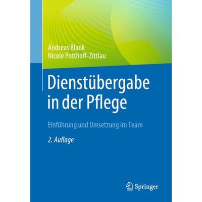 Dienstübergabe in der Pflege, Taschenbuch von Andreas Blank,Nicole Potthoff-Zittlau, Springer Berlin, 978-3-662-67531-1
