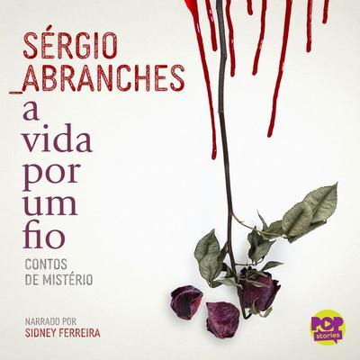 A vida por um fio: contos de mistério - Sérgio Abranches, Audio, 9786599535086