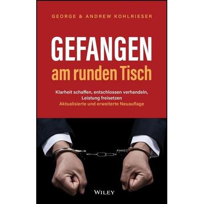 Gefangen am runden Tisch, Gebundene Ausgabe von George Kohlrieser,Andrew Kohlrieser, Wiley-VCH, 978-3-527-51235-5
