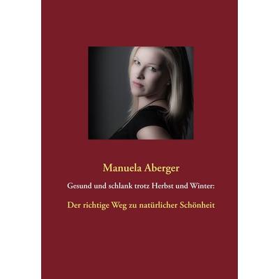 Gesund und schlank trotz Herbst und Winter:, Taschenbuch von Manuela Aberger, BoD – Books on Demand, 978-3-7322-5722-5