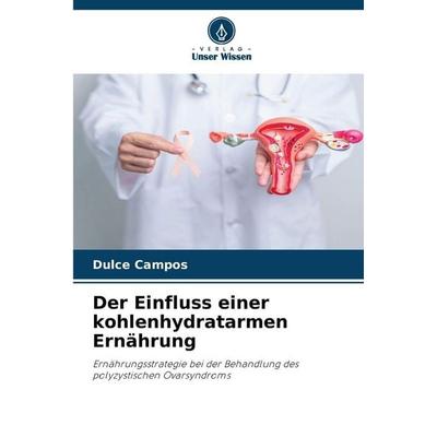 Der Einfluss einer kohlenhydratarmen Ernährung, Taschenbuch von Dulce Campos, Verlag Unser Wissen, 978-620-9-39971-8