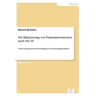 Die Bilanzierung von Finanzinstrumenten nach IAS 39, Taschenbuch von Melanie Bechstein, GRIN, 978-3-8386-5309-9
