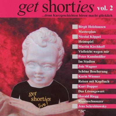 get shorties - Vol.2: ...denn Kurzgeschichten hören macht glücklich - Nicolai Köppel,Jens Schreblowsky,Kurt Dapper,Karin Wiemer,Jole Wagner, Audio,