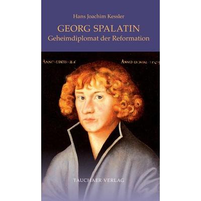 Georg Spalatin, Gebundene Ausgabe von Hans Joachim Kessler, Tauchaer Verlag, 978-3-89772-340-5