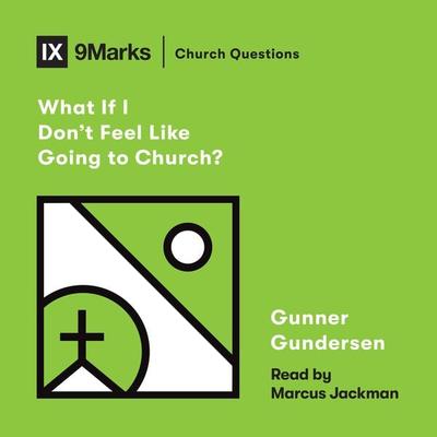 What If I Don't Feel Like Going to Church? - Gunner Gundersen, Audio, 9781433575365