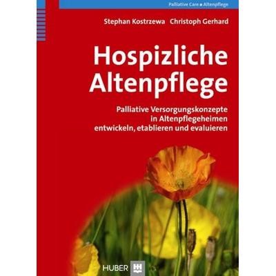 Hospizliche Altenpflege, Gebundene Ausgabe von Stephan Kostrzewa,Christoph Gerhard, Hogrefe AG, 978-3-456-84809-9