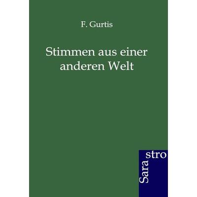 Stimmen aus einer andern Welt, Taschenbuch von F. Gurtis, Sarastro, 978-3-943233-52-0