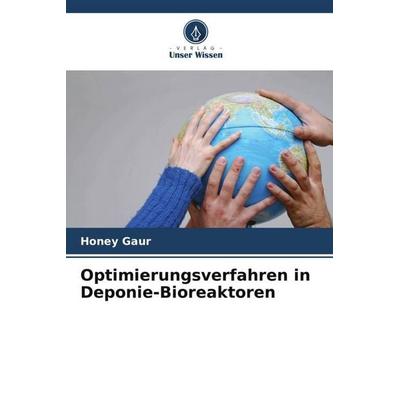 Optimierungsverfahren in Deponie-Bioreaktoren, Taschenbuch von Honey Gaur, Verlag Unser Wissen, 978-620-5-43063-7
