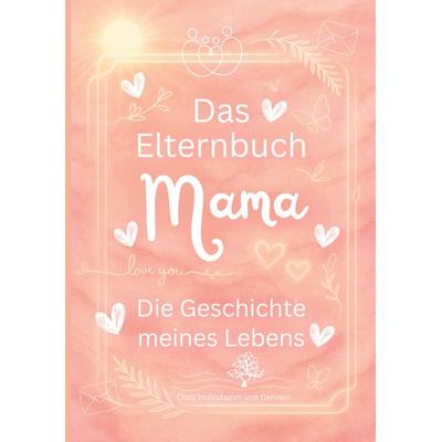 Das Elternbuch 'Mama'; Taschenbuch von Chris Hohlstamm Dehnen zu Wendhausen, BoD – Books on Demand, 978-3-8192-1076-1