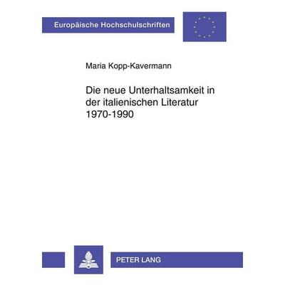 Die neue Unterhaltsamkeit in der italienischen Literatur 1970-1990, Taschenbuch von Maria Kopp-Kavermann, Peter Lang GmbH, Internationaler Verlag der