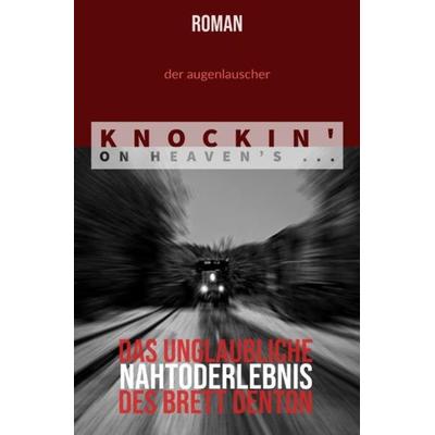 Knockin' On Heaven's ..., Taschenbuch von Der Augenlauscher, Epubli, 978-3-7531-0761-5