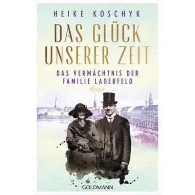 Das Glück unserer Zeit. Das Vermächtnis der Familie Lagerfeld, Taschenbuch von Heike Koschyk, Goldmann, 978-3-442-20633-9