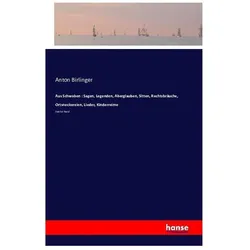 Aus Schwaben : Sagen, Legenden, Aberglauben, Sitten, Rechtsbräuche, Ortsneckereien, Lieder, Kinderre, Belletristik von Anton Birlinger