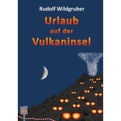 Urlaub auf der Vulkaninsel, Gebundene Ausgabe von Rudolf Wildgruber, BoD – Books on Demand, 978-3-7534-9941-3