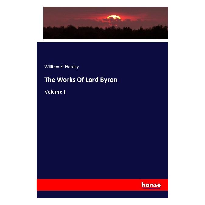 Hansebooks The Works Of Lord Byron (Softcover, William E. Henley) (56164627)