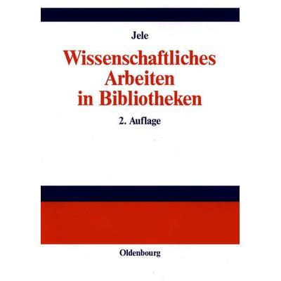 Wissenschaftliches Arbeiten in Bibliotheken, Gebundene Ausgabe von Harald Jele, De Gruyter Oldenbourg, 978-3-486-27327-4
