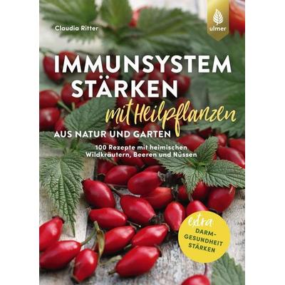 Immunsystem stärken mit Heilpflanzen aus Natur und Garten, Taschenbuch von Claudia Ritter, Verlag Eugen Ulmer, 978-3-8186-1631-1