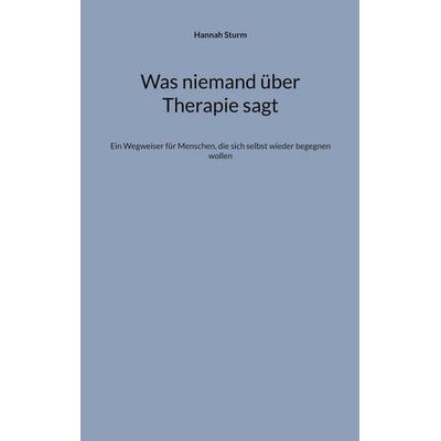 Was niemand über Therapie sagt, Taschenbuch von Hannah Sturm, BoD – Books on Demand, 978-3-696-38346-6