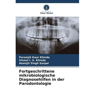 Fortgeschrittene mikrobiologische Diagnosehilfen in der Parodontologie, Taschenbuch von Paramjit Kaur Khinda,Vineet I. S. Khinda,Atamjit Singh Sarpal,