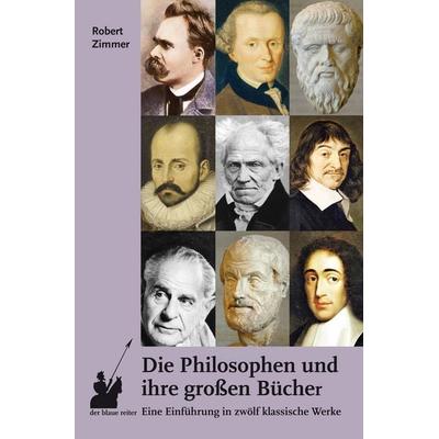 Die Philosophen und ihre großen Bücher, Taschenbuch von Robert Zimmer, Der blaue reiter Verlag für Philosophie, 978-3-911731-02-7