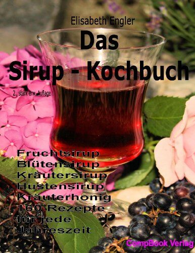 Elisabeth Engler - Das Sirup-Kochbuch Fruchtsirup, Blütensirup, Kräutersirup, Hustensirup und Kräuter-Honig. 160 Rezepte für jede Jahreszeit - Preis vom 09.10.2026 07:28:09 h