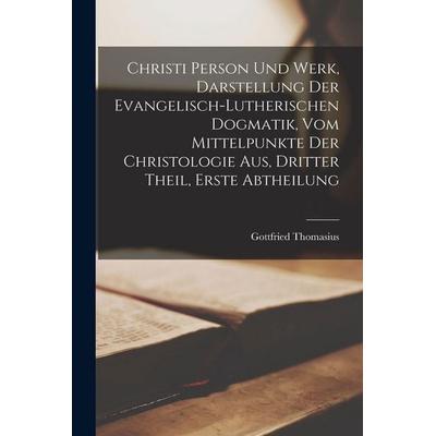 Christi Person und Werk, Darstellung der evangelisch-lutherischen Dogmatik, vom Mittelpunkte der Christologie aus, Dritter Theil, Erste Abtheilung,