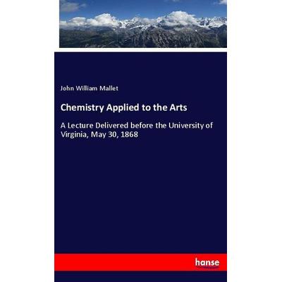 Chemistry Applied to the Arts, Taschenbuch von John William Mallet, Hansebooks, 978-3-337-78777-6
